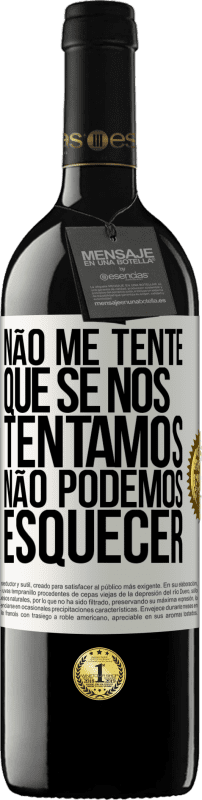 39,95 € Envio grátis | Vinho tinto Edição RED MBE Reserva Não me tente, que se nos tentamos, não podemos esquecer Etiqueta Branca. Etiqueta personalizável Reserva 12 Meses Colheita 2015 Tempranillo