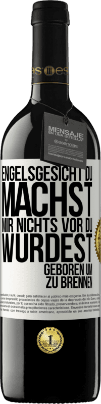 39,95 € Kostenloser Versand | Rotwein RED Ausgabe MBE Reserve Engelsgesicht, du machst mir nichts vor, du wurdest geboren um zu brennen Weißes Etikett. Anpassbares Etikett Reserve 12 Monate Ernte 2015 Tempranillo