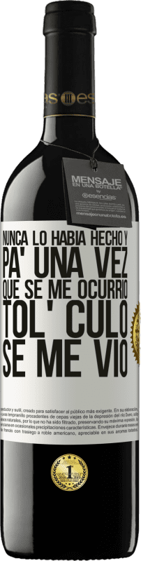 39,95 € Envío gratis | Vino Tinto Edición RED MBE Reserva Nunca lo había hecho y para una vez que se me ocurrió todo el culo se me vio Etiqueta Blanca. Etiqueta personalizable Reserva 12 Meses Cosecha 2015 Tempranillo