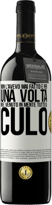 39,95 € Spedizione Gratuita | Vino rosso Edizione RED MBE Riserva Non l'avevo mai fatto e per una volta mi è venuto in mente tutto il culo Etichetta Bianca. Etichetta personalizzabile Riserva 12 Mesi Raccogliere 2015 Tempranillo