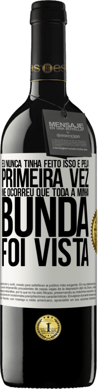 39,95 € Envio grátis | Vinho tinto Edição RED MBE Reserva Eu nunca tinha feito isso e pela primeira vez me ocorreu que toda a minha bunda foi vista Etiqueta Branca. Etiqueta personalizável Reserva 12 Meses Colheita 2015 Tempranillo