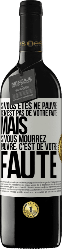 39,95 € Envoi gratuit | Vin rouge Édition RED MBE Réserve Si vous êtes né pauvre ce n'est pas de votre faute. Mais si vous mourrez pauvre, c'est de votre faute Étiquette Blanche. Étiquette personnalisable Réserve 12 Mois Récolte 2015 Tempranillo