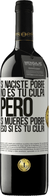 39,95 € Envío gratis | Vino Tinto Edición RED MBE Reserva Si naciste pobre, no es tu culpa. Pero si mueres pobre, eso sí es tu culpa Etiqueta Blanca. Etiqueta personalizable Reserva 12 Meses Cosecha 2014 Tempranillo