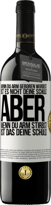 39,95 € Kostenloser Versand | Rotwein RED Ausgabe MBE Reserve Wenn du arm geboren wurdest, ist es nicht deine Schuld. Aber wenn du arm stirbst, ist das deine Schuld Weißes Etikett. Anpassbares Etikett Reserve 12 Monate Ernte 2014 Tempranillo