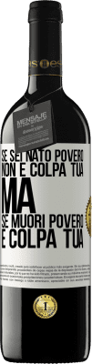 39,95 € Spedizione Gratuita | Vino rosso Edizione RED MBE Riserva Se sei nato povero, non è colpa tua. Ma se muori povero, è colpa tua Etichetta Bianca. Etichetta personalizzabile Riserva 12 Mesi Raccogliere 2014 Tempranillo