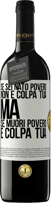 39,95 € Spedizione Gratuita | Vino rosso Edizione RED MBE Riserva Se sei nato povero, non è colpa tua. Ma se muori povero, è colpa tua Etichetta Bianca. Etichetta personalizzabile Riserva 12 Mesi Raccogliere 2015 Tempranillo