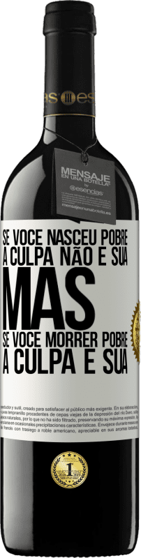 39,95 € Envio grátis | Vinho tinto Edição RED MBE Reserva Se você nasceu pobre, a culpa não é sua. Mas se você morrer pobre, a culpa é sua Etiqueta Branca. Etiqueta personalizável Reserva 12 Meses Colheita 2015 Tempranillo