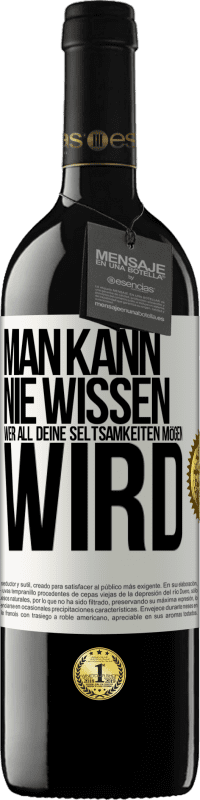 39,95 € Kostenloser Versand | Rotwein RED Ausgabe MBE Reserve Man kann nie wissen, wer all deine Seltsamkeiten mögen wird Weißes Etikett. Anpassbares Etikett Reserve 12 Monate Ernte 2015 Tempranillo