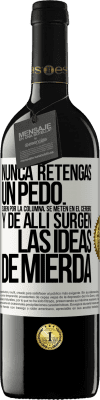 39,95 € Envío gratis | Vino Tinto Edición RED MBE Reserva Nunca retengas un pedo. Suben por la columna, se meten en el cerebro y de allí surgen las ideas de mierda Etiqueta Blanca. Etiqueta personalizable Reserva 12 Meses Cosecha 2016 Tempranillo