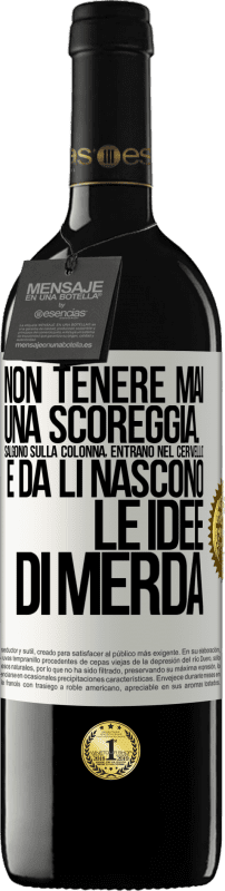 39,95 € Spedizione Gratuita | Vino rosso Edizione RED MBE Riserva Non tenere mai una scoreggia. Salgono sulla colonna, entrano nel cervello e da lì nascono le idee di merda Etichetta Bianca. Etichetta personalizzabile Riserva 12 Mesi Raccogliere 2016 Tempranillo