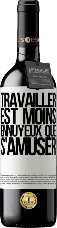 39,95 € Envoi gratuit | Vin rouge Édition RED MBE Réserve Travailler est moins ennuyeux que s'amuser Étiquette Blanche. Étiquette personnalisable Réserve 12 Mois Récolte 2015 Tempranillo