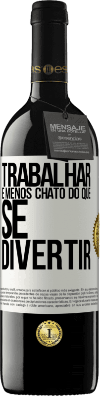 39,95 € Envio grátis | Vinho tinto Edição RED MBE Reserva Trabalhar é menos chato do que se divertir Etiqueta Branca. Etiqueta personalizável Reserva 12 Meses Colheita 2015 Tempranillo