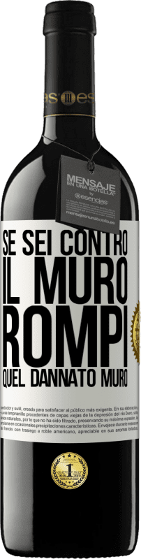 39,95 € Spedizione Gratuita | Vino rosso Edizione RED MBE Riserva Se sei contro il muro, rompi quel dannato muro Etichetta Bianca. Etichetta personalizzabile Riserva 12 Mesi Raccogliere 2015 Tempranillo