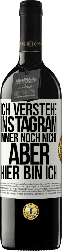 39,95 € Kostenloser Versand | Rotwein RED Ausgabe MBE Reserve Ich verstehe Instagram immer noch nicht, aber hier bin ich Weißes Etikett. Anpassbares Etikett Reserve 12 Monate Ernte 2015 Tempranillo
