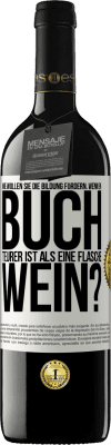 39,95 € Kostenloser Versand | Rotwein RED Ausgabe MBE Reserve Wie wollen sie die Bildung fördern, wenn ein Buch teurer ist als eine Flasche Wein? Weißes Etikett. Anpassbares Etikett Reserve 12 Monate Ernte 2015 Tempranillo