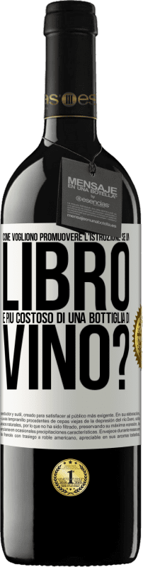 39,95 € Spedizione Gratuita | Vino rosso Edizione RED MBE Riserva Come vogliono promuovere l'istruzione se un libro è più costoso di una bottiglia di vino Etichetta Bianca. Etichetta personalizzabile Riserva 12 Mesi Raccogliere 2015 Tempranillo