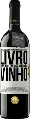 39,95 € Envio grátis | Vinho tinto Edição RED MBE Reserva Como eles querem promover a educação se um livro é mais caro que uma garrafa de vinho Etiqueta Branca. Etiqueta personalizável Reserva 12 Meses Colheita 2015 Tempranillo