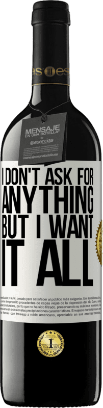 39,95 € Бесплатная доставка | Красное вино Издание RED MBE Бронировать Я ничего не прошу, но хочу всего этого Белая этикетка. Настраиваемая этикетка Бронировать 12 Месяцы Урожай 2015 Tempranillo