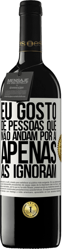 39,95 € Envio grátis | Vinho tinto Edição RED MBE Reserva Eu gosto de pessoas que não andam por aí, apenas as ignoram Etiqueta Branca. Etiqueta personalizável Reserva 12 Meses Colheita 2015 Tempranillo