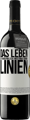 39,95 € Kostenloser Versand | Rotwein RED Ausgabe MBE Reserve Das Leben ist Kauderwelsch. Misstraue geraden Linien Weißes Etikett. Anpassbares Etikett Reserve 12 Monate Ernte 2015 Tempranillo