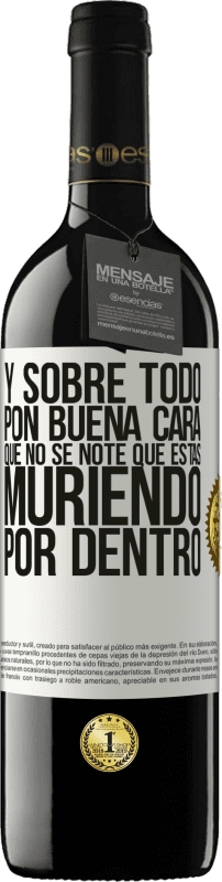 39,95 € Envío gratis | Vino Tinto Edición RED MBE Reserva Y sobre todo pon buena cara, que no se note que estas muriendo por dentro Etiqueta Blanca. Etiqueta personalizable Reserva 12 Meses Cosecha 2015 Tempranillo