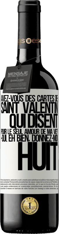 39,95 € Envoi gratuit | Vin rouge Édition RED MBE Réserve Avez-vous des cartes de Saint Valentin qui disent: Pour le seul amour de ma vie? -Oui. Eh bien, donnez-moi huit Étiquette Blanche. Étiquette personnalisable Réserve 12 Mois Récolte 2015 Tempranillo