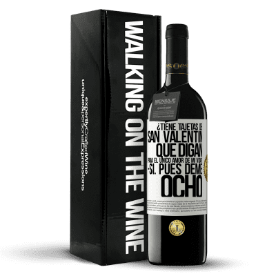 «¿Tiene tajetas de San Valentín que digan: Para el único amor de mi vida? -Sí. Pues deme ocho» Edición RED MBE Reserva