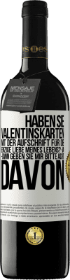 39,95 € Kostenloser Versand | Rotwein RED Ausgabe MBE Reserve Haben Sie Valentinskarten mit der Aufschrift Für die einzige Liebe meines Lebens? -Ja. -Dann geben Sie mir bitte acht davon Weißes Etikett. Anpassbares Etikett Reserve 12 Monate Ernte 2014 Tempranillo