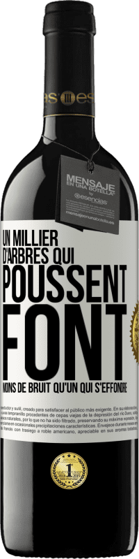 39,95 € Envoi gratuit | Vin rouge Édition RED MBE Réserve Un millier d'arbres qui poussent font moins de bruit qu'un qui s'effondre Étiquette Blanche. Étiquette personnalisable Réserve 12 Mois Récolte 2015 Tempranillo