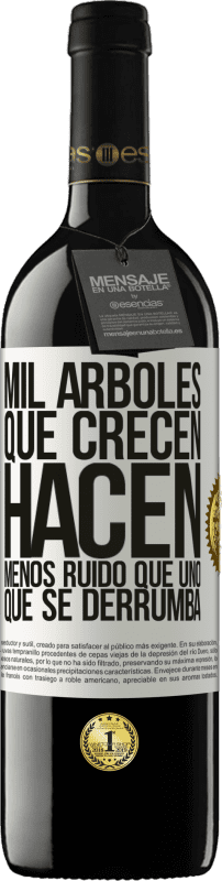 39,95 € Envío gratis | Vino Tinto Edición RED MBE Reserva Mil árboles que crecen hacen menos ruido que uno que se derrumba Etiqueta Blanca. Etiqueta personalizable Reserva 12 Meses Cosecha 2016 Tempranillo