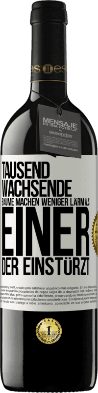 39,95 € Kostenloser Versand | Rotwein RED Ausgabe MBE Reserve Tausend wachsende Bäume machen weniger Lärm als einer, der einstürzt Weißes Etikett. Anpassbares Etikett Reserve 12 Monate Ernte 2015 Tempranillo