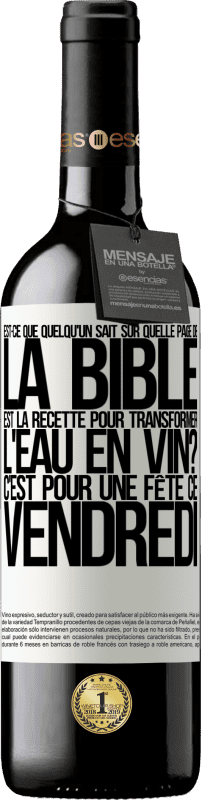 39,95 € Envoi gratuit | Vin rouge Édition RED MBE Réserve Est-ce que quelqu'un sait sur quelle page de la Bible est la recette pour transformer l'eau en vin? C'est pour une fête ce Étiquette Blanche. Étiquette personnalisable Réserve 12 Mois Récolte 2015 Tempranillo