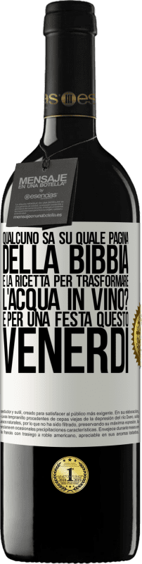 39,95 € Spedizione Gratuita | Vino rosso Edizione RED MBE Riserva Qualcuno sa su quale pagina della Bibbia è la ricetta per trasformare l'acqua in vino? È per una festa questo venerdì Etichetta Bianca. Etichetta personalizzabile Riserva 12 Mesi Raccogliere 2015 Tempranillo