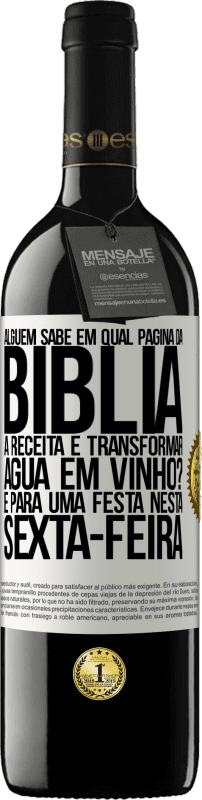 39,95 € Envio grátis | Vinho tinto Edição RED MBE Reserva Alguém sabe em qual página da Bíblia a receita é transformar água em vinho? É para uma festa nesta sexta-feira Etiqueta Branca. Etiqueta personalizável Reserva 12 Meses Colheita 2015 Tempranillo