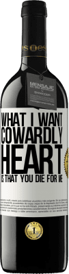 39,95 € Free Shipping | Red Wine RED Edition MBE Reserve What I want, cowardly heart, is that you die for me White Label. Customizable label Reserve 12 Months Harvest 2015 Tempranillo