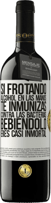 39,95 € Envío gratis | Vino Tinto Edición RED MBE Reserva Si frotando alcohol en las manos te inmunizas contra las bacterias, bebiéndolo eres casi inmortal Etiqueta Blanca. Etiqueta personalizable Reserva 12 Meses Cosecha 2015 Tempranillo