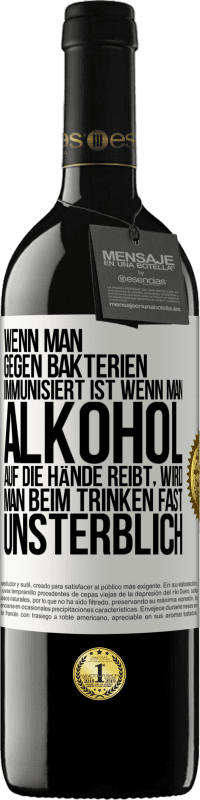 39,95 € Kostenloser Versand | Rotwein RED Ausgabe MBE Reserve Wenn man gegen Bakterien immunisiert ist wenn man Alkohol auf die Hände reibt, wird man beim Trinken fast unsterblich Weißes Etikett. Anpassbares Etikett Reserve 12 Monate Ernte 2015 Tempranillo