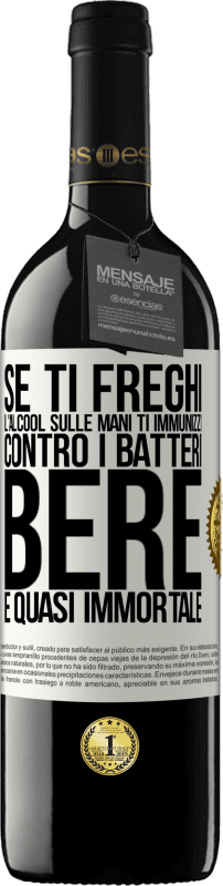 39,95 € Spedizione Gratuita | Vino rosso Edizione RED MBE Riserva Se ti freghi l'alcool sulle mani ti immunizzi contro i batteri, bere è quasi immortale Etichetta Bianca. Etichetta personalizzabile Riserva 12 Mesi Raccogliere 2015 Tempranillo