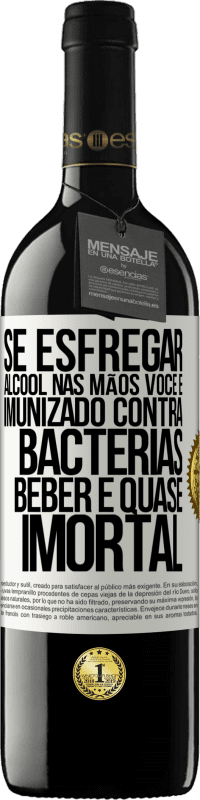 39,95 € Envio grátis | Vinho tinto Edição RED MBE Reserva Se esfregar álcool nas mãos, você é imunizado contra bactérias, beber é quase imortal Etiqueta Branca. Etiqueta personalizável Reserva 12 Meses Colheita 2015 Tempranillo