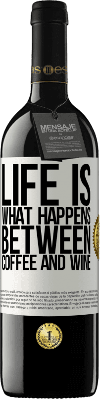 39,95 € Free Shipping | Red Wine RED Edition MBE Reserve Life is what happens between coffee and wine White Label. Customizable label Reserve 12 Months Harvest 2016 Tempranillo