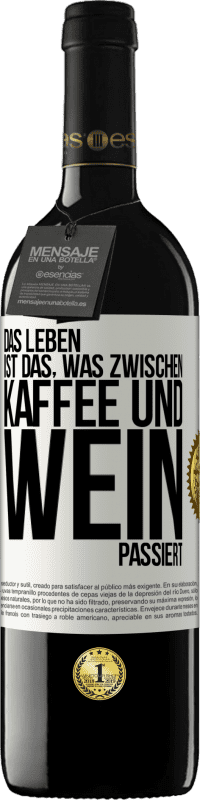 39,95 € Kostenloser Versand | Rotwein RED Ausgabe MBE Reserve Das Leben ist das, was zwischen Kaffee und Wein passiert Weißes Etikett. Anpassbares Etikett Reserve 12 Monate Ernte 2015 Tempranillo