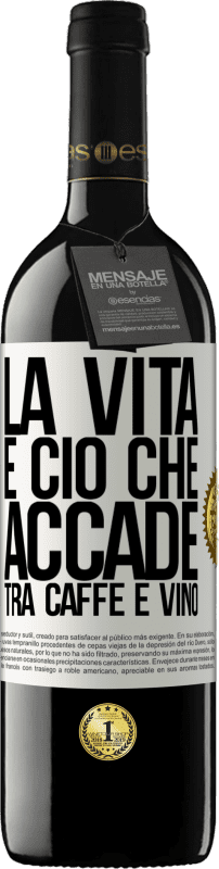 39,95 € Spedizione Gratuita | Vino rosso Edizione RED MBE Riserva La vita è ciò che accade tra caffè e vino Etichetta Bianca. Etichetta personalizzabile Riserva 12 Mesi Raccogliere 2015 Tempranillo