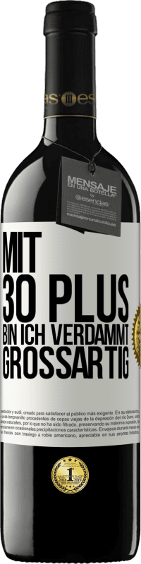 39,95 € Kostenloser Versand | Rotwein RED Ausgabe MBE Reserve Mit 30 plus bin ich verdammt großartig Weißes Etikett. Anpassbares Etikett Reserve 12 Monate Ernte 2015 Tempranillo