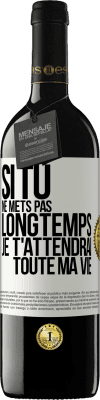 39,95 € Envoi gratuit | Vin rouge Édition RED MBE Réserve Si tu ne mets pas longtemps je t'attendrai toute ma vie Étiquette Blanche. Étiquette personnalisable Réserve 12 Mois Récolte 2014 Tempranillo