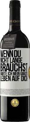 39,95 € Kostenloser Versand | Rotwein RED Ausgabe MBE Reserve Wenn du nicht lange brauchst, warte ich mein ganzes Leben auf dich Weißes Etikett. Anpassbares Etikett Reserve 12 Monate Ernte 2015 Tempranillo
