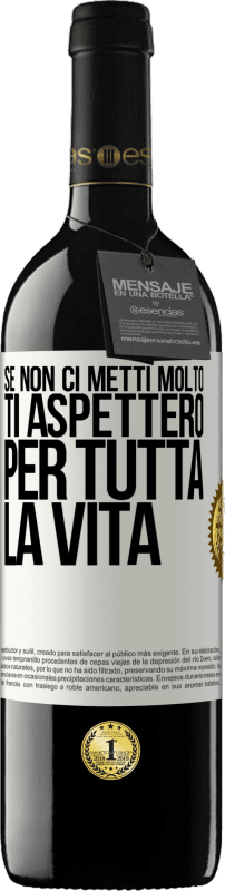 39,95 € Spedizione Gratuita | Vino rosso Edizione RED MBE Riserva Se non ci metti molto, ti aspetterò per tutta la vita Etichetta Bianca. Etichetta personalizzabile Riserva 12 Mesi Raccogliere 2015 Tempranillo