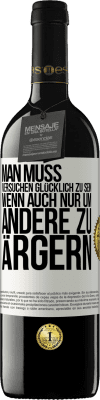 39,95 € Kostenloser Versand | Rotwein RED Ausgabe MBE Reserve Man muss versuchen glücklich zu sein, wenn auch nur um andere zu ärgern Weißes Etikett. Anpassbares Etikett Reserve 12 Monate Ernte 2015 Tempranillo