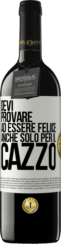 39,95 € Spedizione Gratuita | Vino rosso Edizione RED MBE Riserva Devi provare ad essere felice, anche solo per il cazzo Etichetta Bianca. Etichetta personalizzabile Riserva 12 Mesi Raccogliere 2015 Tempranillo