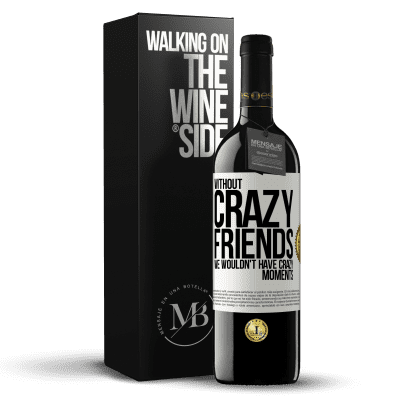 «Without crazy friends, we wouldn't have crazy moments» RED Edition MBE Reserve