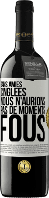 39,95 € Envoi gratuit | Vin rouge Édition RED MBE Réserve Sans amies cinglées nous n'aurions pas de moments fous Étiquette Blanche. Étiquette personnalisable Réserve 12 Mois Récolte 2015 Tempranillo